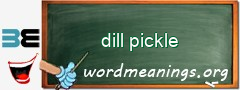 WordMeaning blackboard for dill pickle